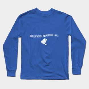 Hope For The Best And You Shall Find It Long Sleeve T-Shirt